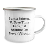 Funny Painter Gifts from Friends for Painter Graduation Unique Mugs, 'I Am A Painter. To Save Time Let's Just Assume I'm Never Wrong.' - Image 2